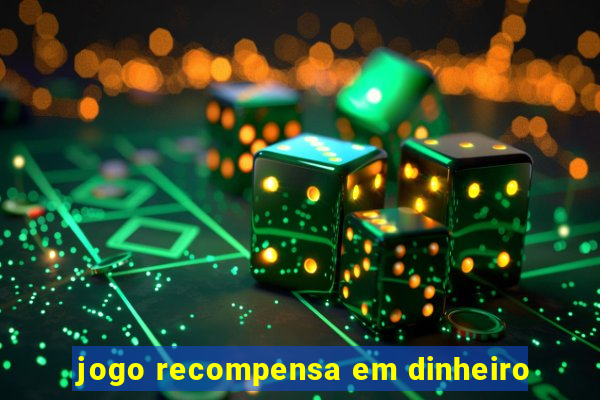 jogo recompensa em dinheiro